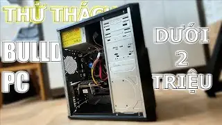 THỬ THÁCH BUILD PC GAMING DƯỚI 2 TRIỆU cho anh em sinh viên