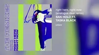 San Holo ft. Taska Black - Right Here, Right Now (Analogue Dear Remix)