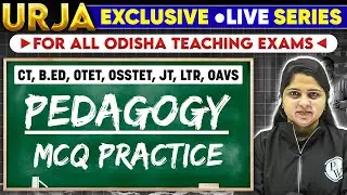 Urja LIVE Series: Odisha Teaching Exams | Pedagogy MCQ | CT, B.Ed, OTET, OSSTET, JT, LTR, OAVS