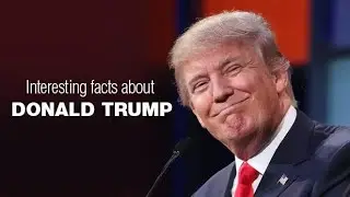 10 Fascinating Facts About Donald Trump | From Real Estate Mogul to President