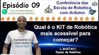 Episódio 09 - Qual de KIT de Robótica devo comprar para ensinar meus alunos ? - Conferência
