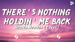 There's Nothing Holdin' Me Back - Shawn Mendes [Lyrics]