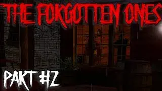 The Forgotten Ones PART #2