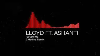 Lloyd ft Ashanti - Southside - J Medina 2024 Amapiano Remix
