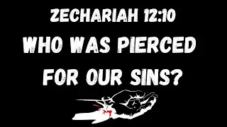 WAS YAHWEH PIERCED FOR OUR SINS? |  ZECHARIAH 12:10