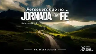 PERSEVERANDO NA JORNADA DA FÉ - Hebreus 12.1-11