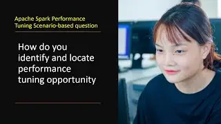 How do you identify and locate performance tuning opportunity | Apache Spark Performance Tuning