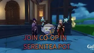 HOW TO JOIN CO-OP IN SERENITEA POT || GENSHIN IMPACT 🔗✨
