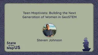 TeenMaptivists: Building the Next Generation of Women in GeoSTEM – Steven Johnson