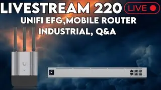 livestream 220:  Unifi EFG, Mobile router industrial, Q&A