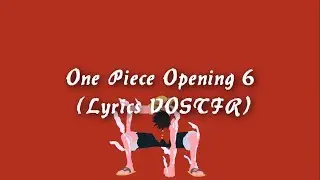 One Piece Opening 6 [Lyrics VOSTFR]