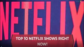 Top 10 Netflix Shows Right Now!