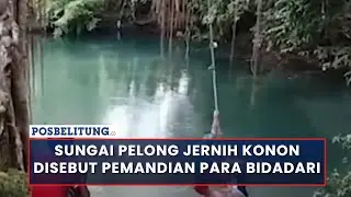 Sungai Pelong Sangat Jernih Konon Disebut Pemandian Para Bidadari