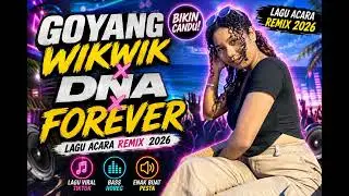 Lagu Acara 2026_Goyang Wikwik X DNA X Forever | Viral Tiktok 2026