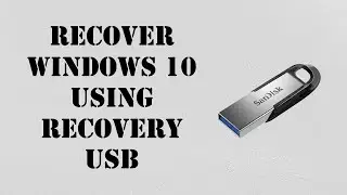 Recover Windows 10 using Recovery USB