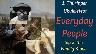 Everyday People von Sly Stone – Tutorial zum Mitmachkonzert beim 1. Thüringer Ukulelefest