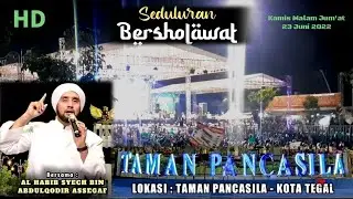 TEGAL BERSHOLAWAT 2022 - BERSAMA HABIB SYECH BIN ABDUL QODIR ASSEGAF