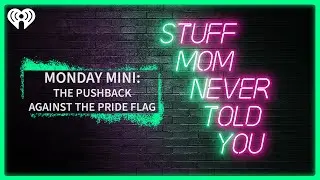 Monday Mini: The Pushback Against the Pride Flag | STUFF MOM NEVER TOLD YOU