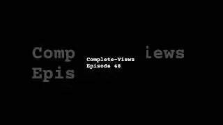 Complete-Views Episode 48 #stanleyparableultradeluxe #thestanleyparable