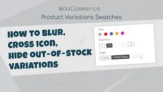 How to Blur, Cross icon, Hide Out-of-Stock Variations with WooCommerce Product Variations Swatches