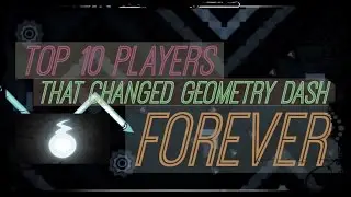 Top 10 Players That Changed Geometry Dash Forever!