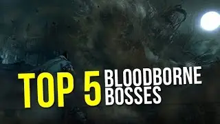 Top 5 Bloodborne Bosses