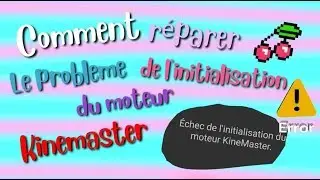 Comment réparer le problème de l'initialisation du moteur kinemaster