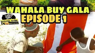 WAHALA BUY GALA ( EPISODE 1)rising star comedy extra