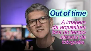 Out of time - A imagem da arquitetura fora do tempo através da fotografia.