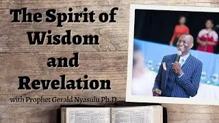The Spirit of Wisdom and Revelation - Full Sermon | Prophet Gerald Nyasulu Ph.D.