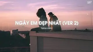 Ngày Em Đẹp Nhất (Ver 2) - Tama x Minn「Lofi Version by 1 9 6 7」/ Audio Lyrics Video