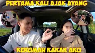 PERTAMA KALI AJAK AYANG KERUMAH KAKAK AKU !