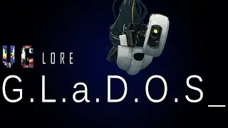 GLaDOS - Part 1: Origins - Character Lore