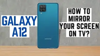 How to Mirror Your Screen to a TV On Samsung Galaxy A12