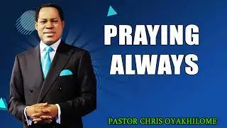 PRAYING ALWAYS   PASTOR CHRIS OYAKHILOME DSC.DD ( MUST WATCH ) #PastorChris #prayer #faith #jesus