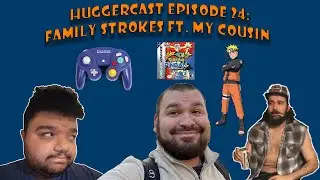 Huggercast Episode 25: Family Strokes ft. My Cousin