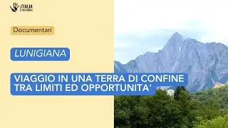 Lunigiana e lunigianesi, una storia di confini, di restanza e di riscatto