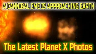 A Cannibal CME is Approaching Earth and The Latest Planet X Photos