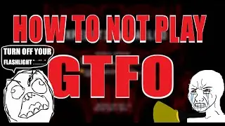 How to NOT play GTFO