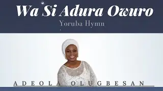 Wa Si Adura Owuro - (Yoruba Hymn) - Full Track- Lyrics-Yoruba Music-Video-Popular song
