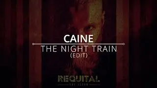 Caine - The Night Train (Edit)