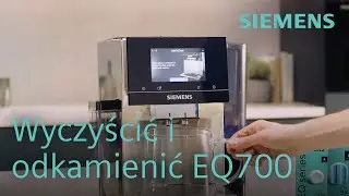 Ekspres Siemens EQ700 - jak czyścić i odkamieniać