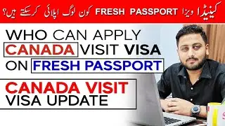 Canada Visit Visa on Fresh Passport - Canada Visit Visa Update 2023