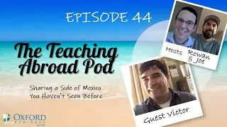 Sharing a Side of Mexico You Haven't Seen Before - The Teaching Abroad Pod (Episode 44)