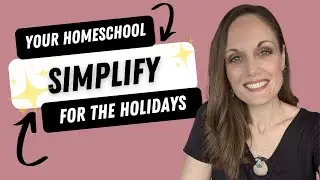 Simplify Your Homeschool for the Holidays