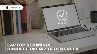 Doğru Laptop Seçimi Nasıl Yapılır? | Hangi Faktörlere Dikkat Etmelisiniz? | 2024 Laptop Rehberi