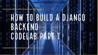 How to build a Django backend for your fullstack app - Codelab Tutorial Part1