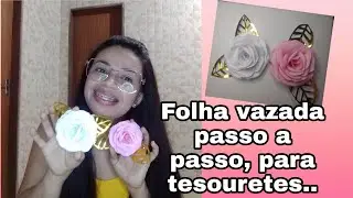 como fazer folha vazada sem máquina de corte, passo a passo para tesouretes...
