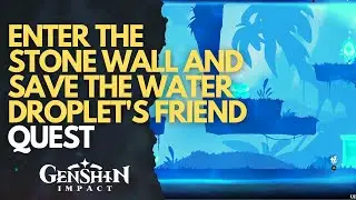 Enter the stone wall and save the Water Droplet's friend Quest Genshin Impact