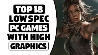 Top 18 Best Games For LOW SPEC PCs | 4GB | RAM | 512MB | 1GB | VRAM | High Graphics